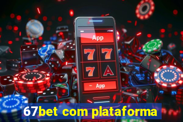 67bet com plataforma